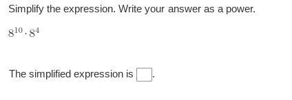 Simplify the expression. Write your answer as a power. 8¹⁰x8⁴ The simplified expression-example-1