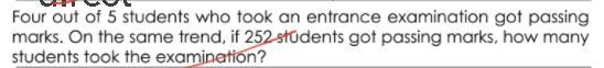 Four out of 5 students passed the entrance exam. On the same trend, if 252 students-example-1