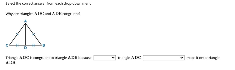 Why are triangles ADC and ADB congruent? Triangle ADC is congruent to triangle ADB-example-1