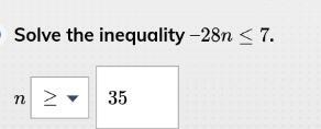 Solve the inequality -28n is less than or equal to 7-example-1