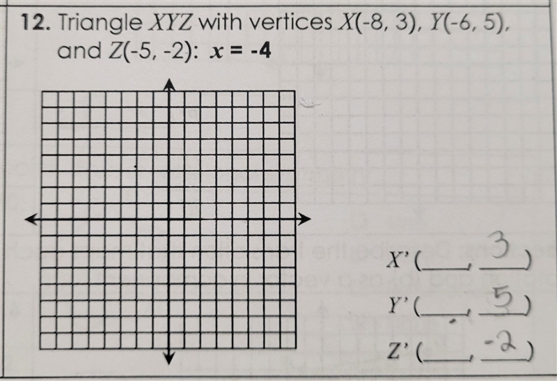 Triangle XYZ with vertices X(-8, 3), Y(-6, 5), and Z(-5, -2): x = -4​-example-1