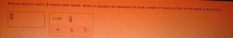 Michael plans to watch 3 movies each month. Write an equation to represent the total-example-1