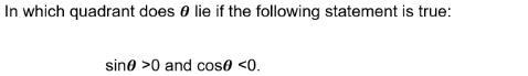 In which quadrant does Ø lie if the following statement is true:-example-1