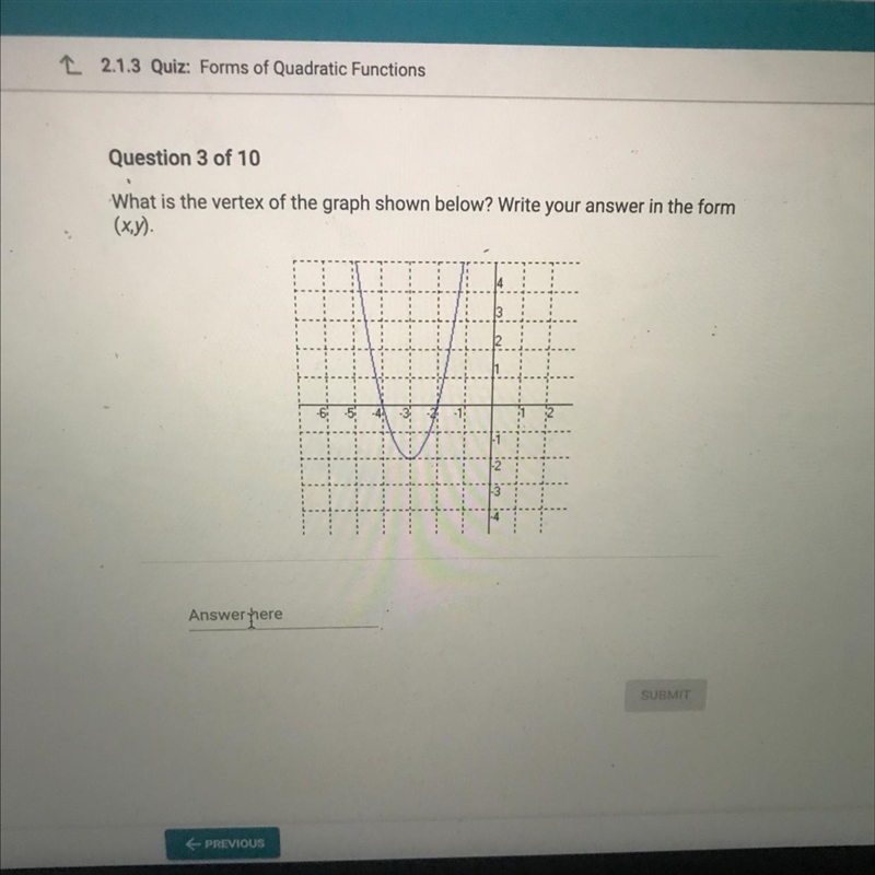 Question 3 of 10 What is the vertex of the graph shown below? Write your answer in-example-1