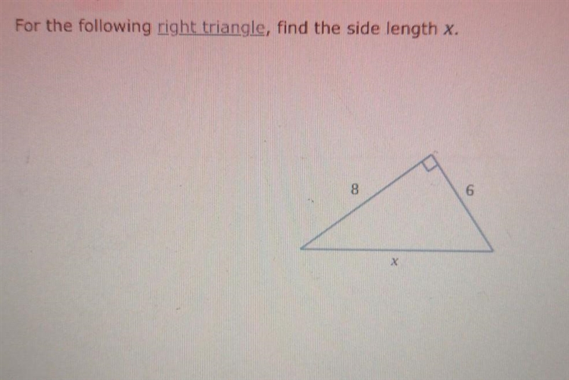 For the following right triangle, find the side length x.​-example-1