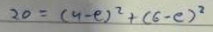 Solve by completing the square (4-e)^(2)+(6-e)^(2)=20-example-1