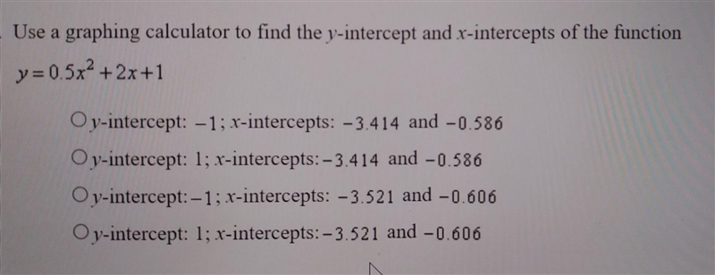 Use a graphing calculator to find the y-intercept and x-intercepts of the function-example-1