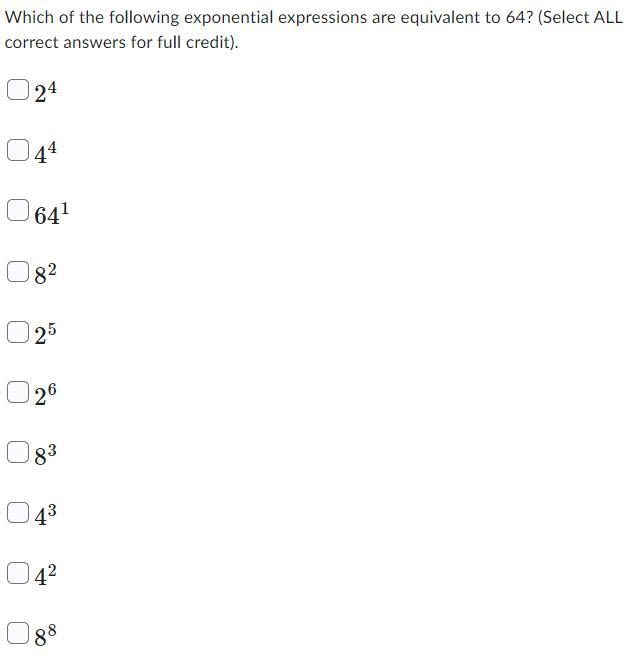 Which of the following exponential expressions are equivalent to 64? (Select ALL correct-example-1