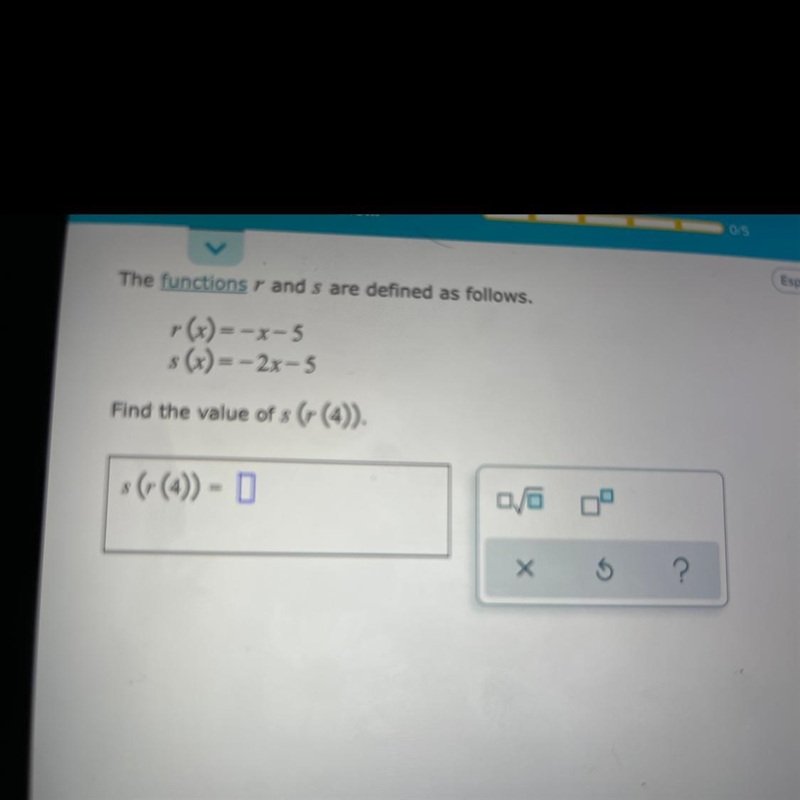 The functions r and s are defined as follows. r(x)=-x-5 s(x)= -2x-5 . Find the value-example-1