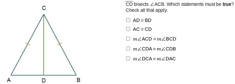 CD bisects ∠ACB. Which statements must be true? Check all that apply. 1. AD = BD 2. AC-example-1