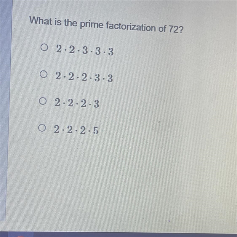 What is the prime factorization of 72? O2-2-3-3-3 O2-2-2-3.3 O2-2-2-3 O2-2-2-5-example-1