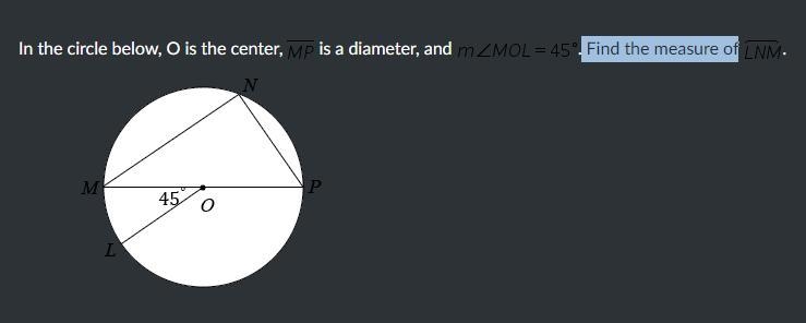 In the circle below, O is the center, MP is a diameter, and m angle M O L equals 45 degrees-example-1