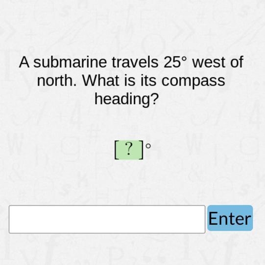 A submarine travels 25° west of north. What is its compass heading? [?]° Enter-example-1