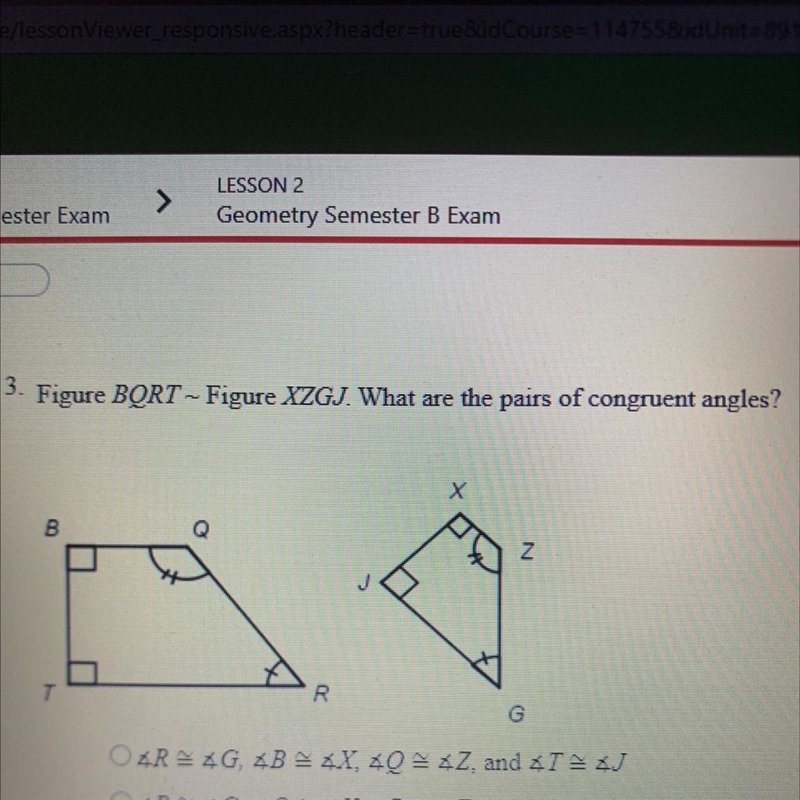 Figure BORT- Figure XZGJ. What are the pairs of congruent angles?-example-1