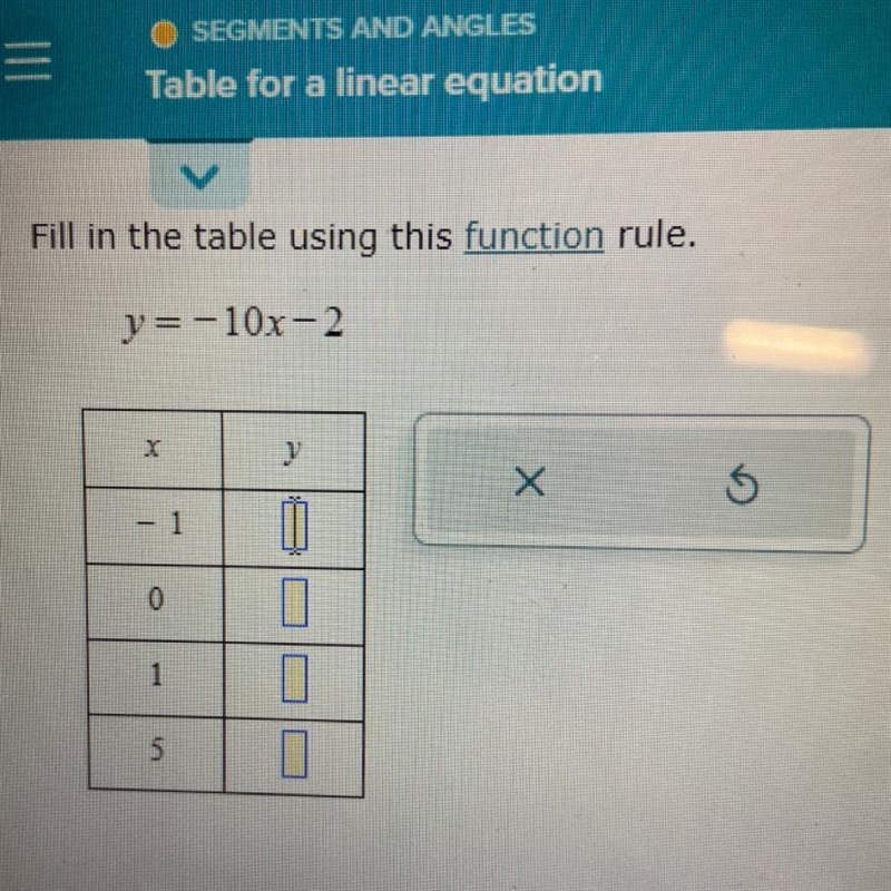 Fill in the table using this function rule. y=-10x-2 X - 0 1 5 y 11 0 10 0 X S-example-1