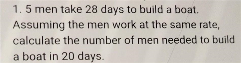 5 men take 28 days to build a boat. Assuming the men work at the same rate, calculate-example-1