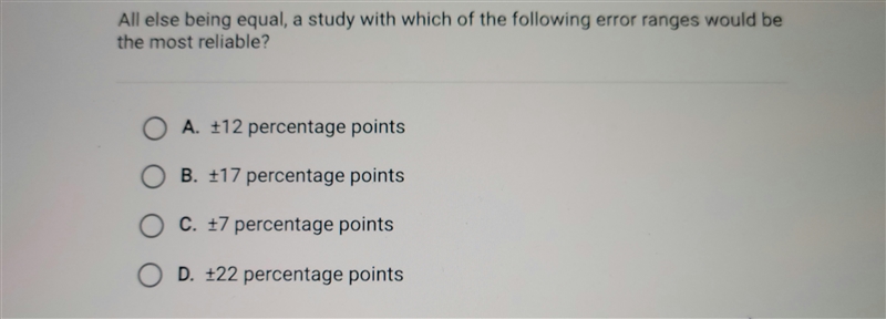 All else being equal, a study with which of the following error ranges would be the-example-1