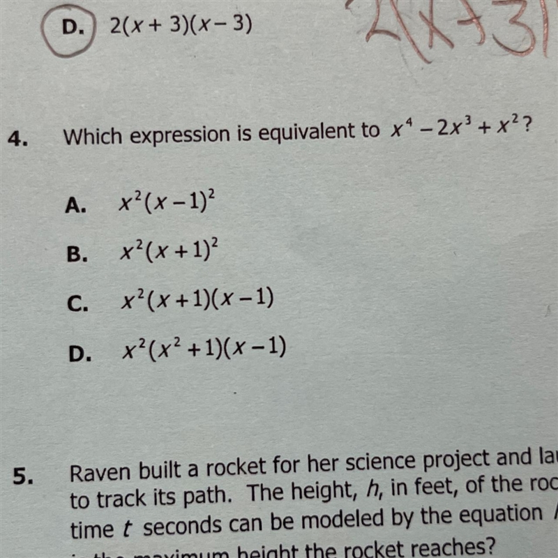 4. Which expression is equivalent to x^4 – 2x^3 + x^2 ? - A. x²(x - 1)^2 B. x²(x + 1)^2? C-example-1