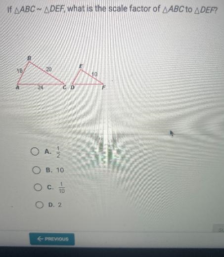 If AABCDEF, what is the scale factor of ABC to ADEF?18AB2420O A.O-IN12OB. 10C. 10OD-example-1