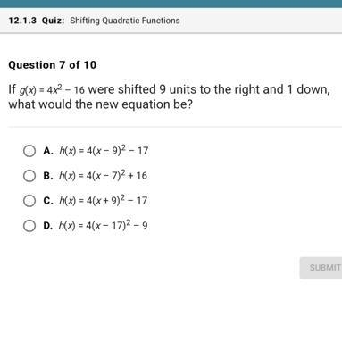 If g(x) = 4x² - 16 were shifted 9 units to the right and 1 down, what would the new-example-1