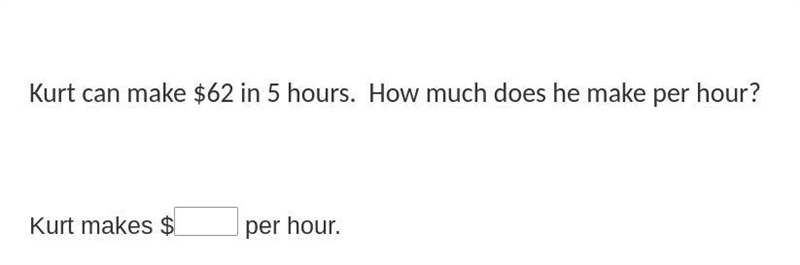 Kurt can make $62 in 5 hours. How much does he make per hour?-example-1