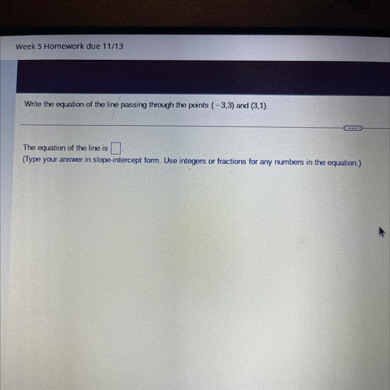 Write the equation of the line passing through the points (-3,3) and (3,1). The equation-example-1