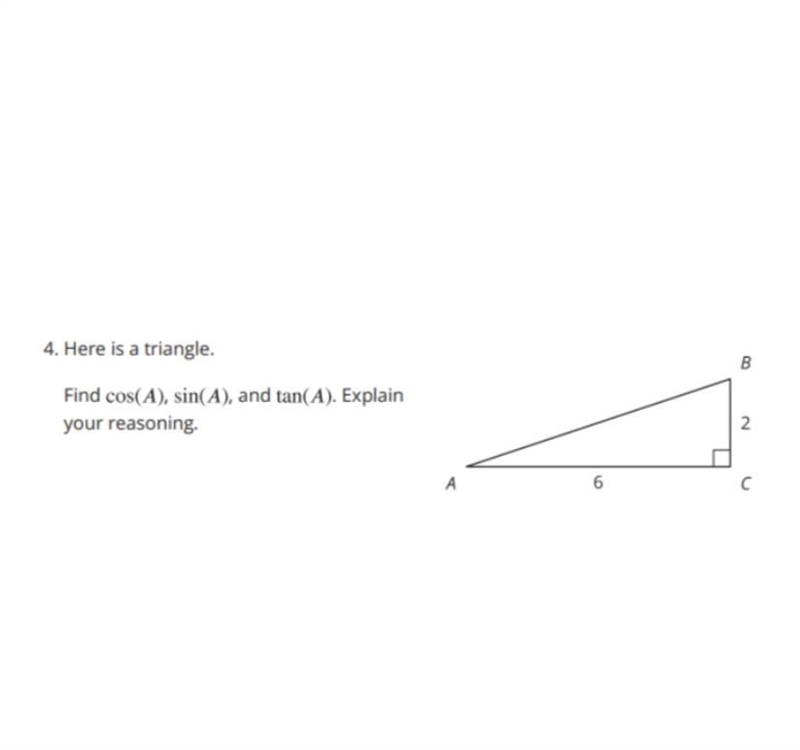 Here is a triangle. Find cos(A), sin(A), and tan(A). Explain your reasoning.-example-1