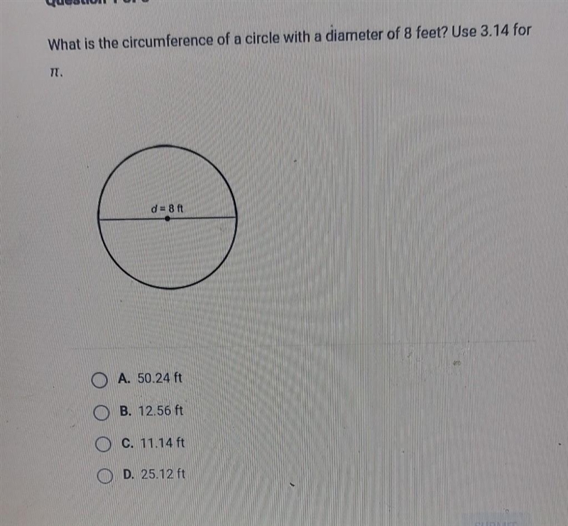 Pls help what is the circumstance of a circle with a diameter of 8 feet? Use 3.14 for-example-1