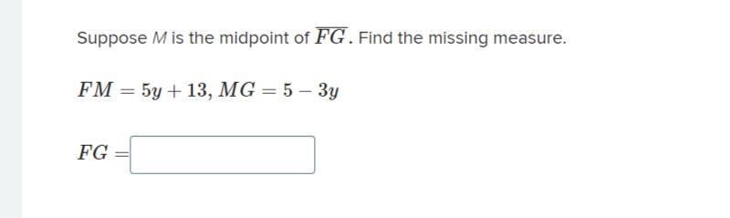 Find the midpoint: FM=5y+13, MG=5-3y I keep getting y=-1, and then putting it in but-example-1