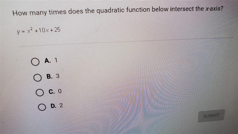 How many times does the quadratic function below intersect the x-axis? y=x^2+10x+25​-example-1