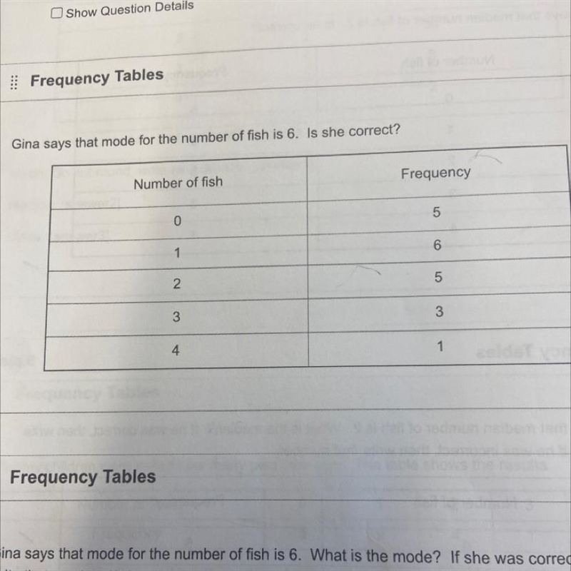 2.5Frequency TablesGina says that mode for the number of fish is 6. Is she correct-example-1