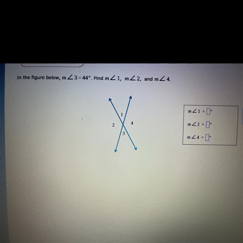 In the figure below, m3=44°. Find mZ1, m2, and m/ 4.-example-1