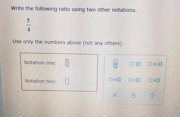 Write the following ratio using two other notations 5/4 use only the numbers above-example-1