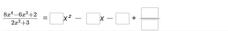 Divide. 8x4−6x3+22x2+3 Enter your answer by filling in the boxes.-example-1