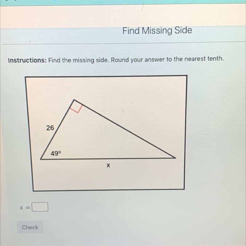 Instructions: Find the missing side. Round your answer to the nearest tenth-example-1