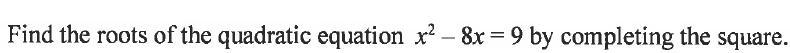 Can you help me find the roots of the quadratic equation by completing the square-example-1