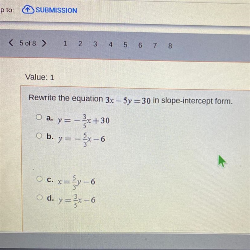 Rewrite the equation 3x – 5y=30 in slope-intercept form. a. y= -3/5x +30 b. y= -5/3x-example-1