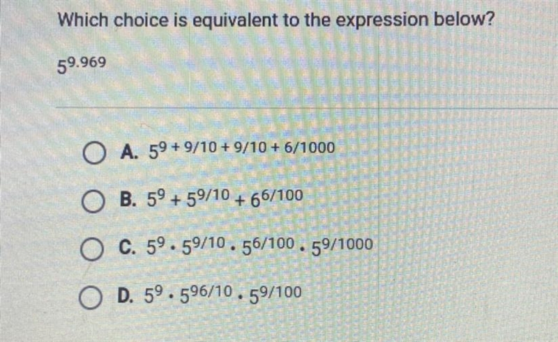 Which choice is equivalent to the expression below? 5^9.969 A. 59+9/10 + 9/10 + 6/1000 B-example-1