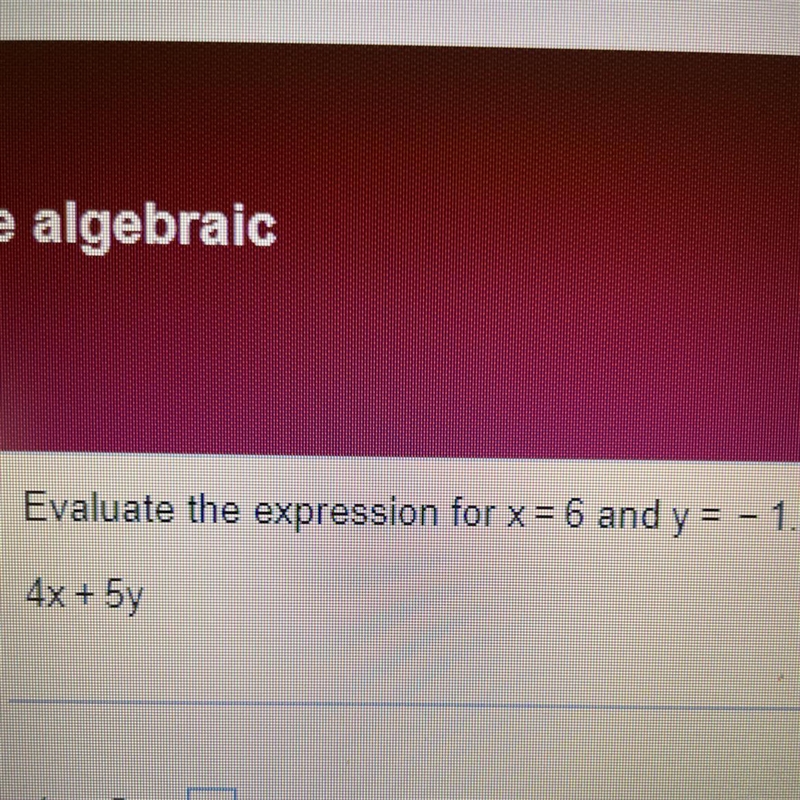 Evaluate the expression for X=6 y= -1 4x + 5y-example-1