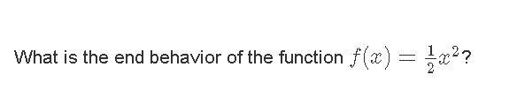 What is the end behavior of the function f(x)=12x2?-example-1