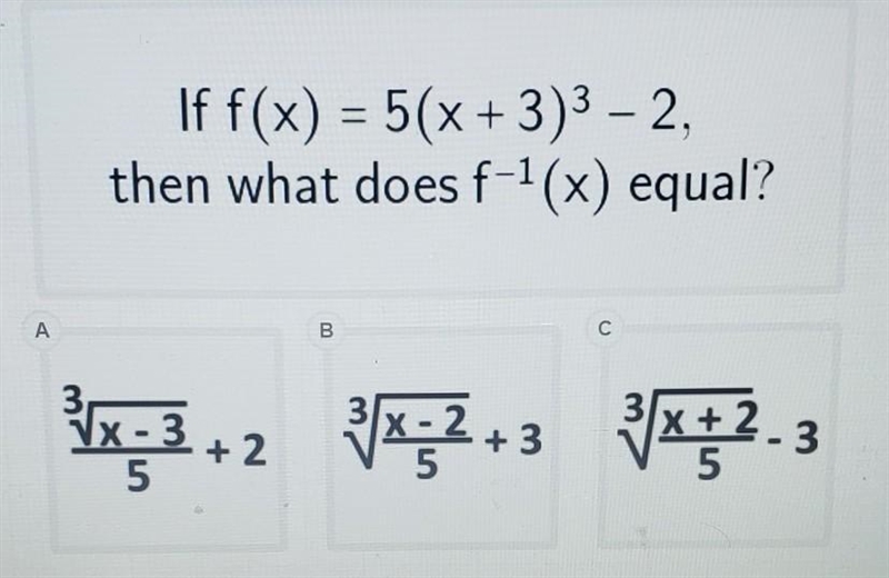 If f(x) = 5(x + 3)^3 – 2, then what does f^-1(x) equal?-example-1