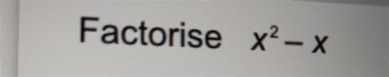 Factorise x^2 - x Thank you! ​-example-1