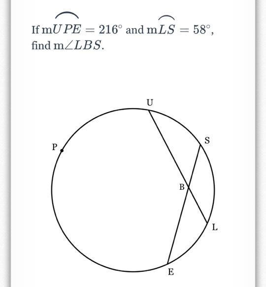 If m ⌢ = 21 6 ∘ m UPE ⌢ =216 ∘ and m ⌢ = 5 8 ∘ m LS ⌢ =58 ∘ , find m ∠ L B S m∠LBS-example-1