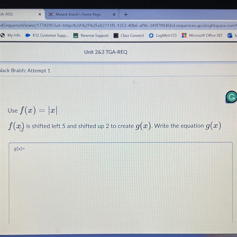 HELP ME PLS Use f(x) = |x| f(x) is shifted left 5 and shifted up 2 to create te g-example-1