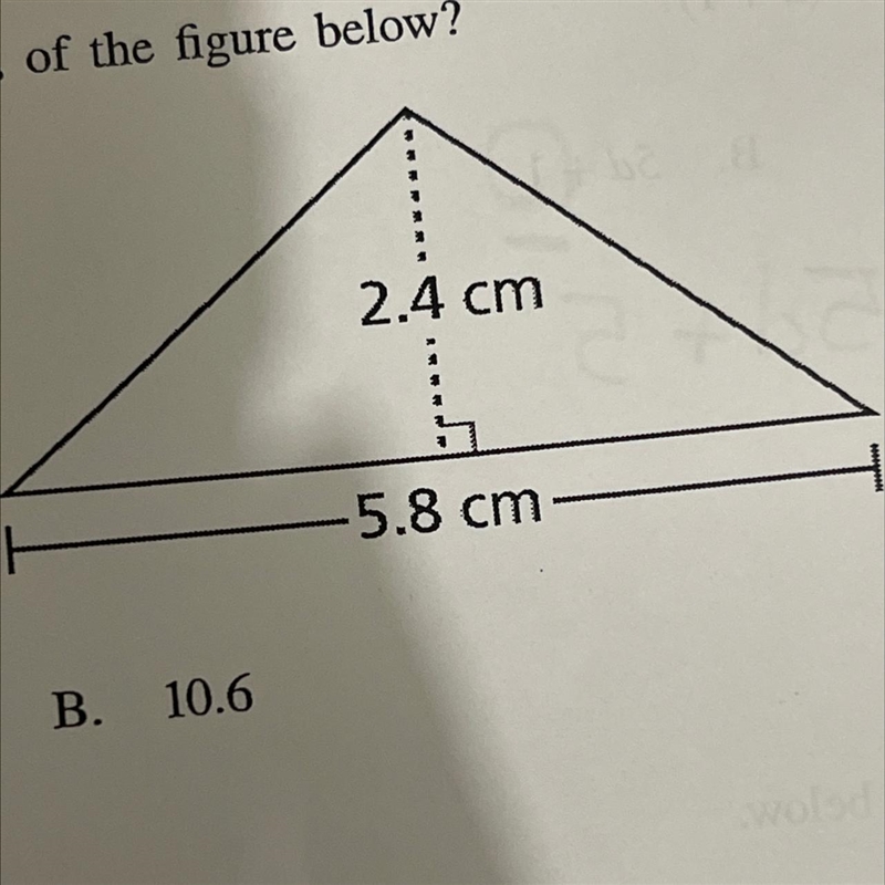 What is the area, in square centimeters, of the figure below? 2.4 cm 5.8 cm C. 17.4 A-example-1