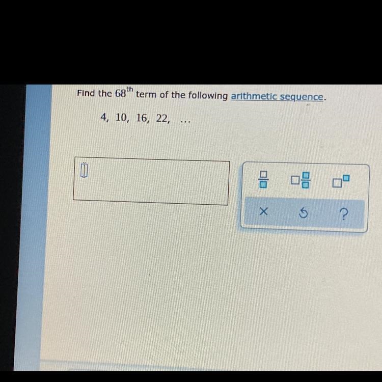 Find the 68th term of the following arithmetic sequence. 4, 10, 16, 22, …-example-1