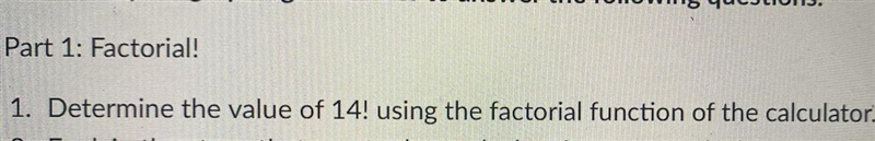 Part 1: Factorial! 1. Determine the value of 14! using the factorial function of the-example-1