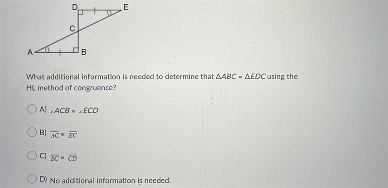 What additional information is needed to determine that ΔABC ≅ ΔEDC using the HL method-example-1