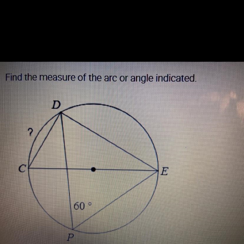 Please help!! Find the measure of the arc or angle indicated. A. 60° B. 90° C. 30°-example-1