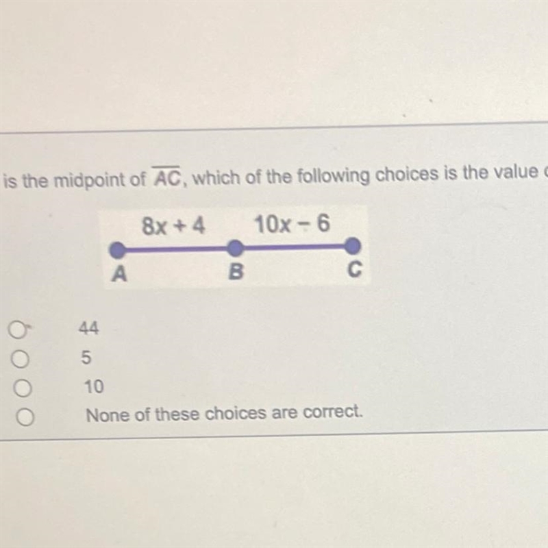 If B is the midpoint of AC, which of the following choices is the value of x? 44 5 10 None-example-1